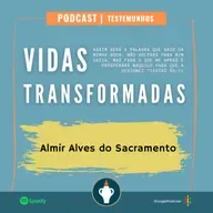 VIDAS TRANSFORMADAS - Almir Alves do Sacramento 