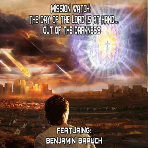 Episode 1471: MISSION WATCH: THE DAY OF THE LORD IS AT HAND…OUT OF THE DARKNESS