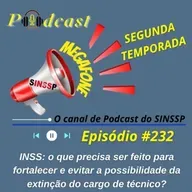 MEGAFONE - Temp.02 #232 - INSS: o que precisa ser feito para fortalecer e evitar a possibilidade da extinção do cargo de técnico?