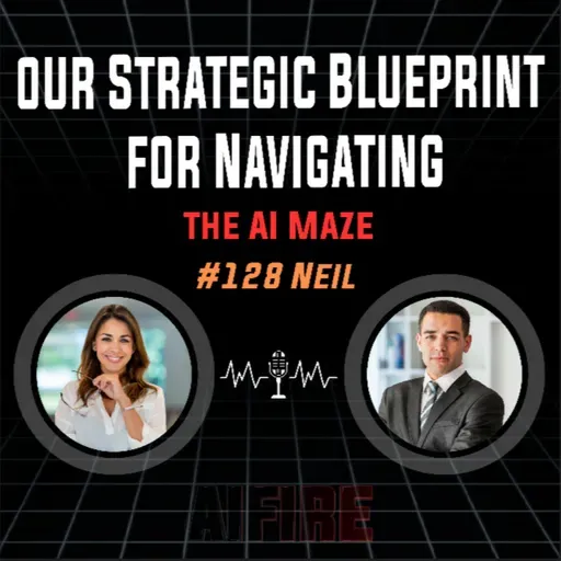 #128 Neil: Your Strategic Blueprint For Navigating The AI Maze