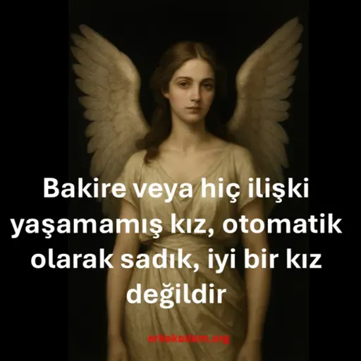 Bakire veya hiç ilişki yaşamamış kız, otomatik olarak sadık, iyi bir kız değildir