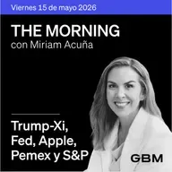 THE MORNING 15-05-26 | Trump-Xi avanzan; Warsh llega a Fed; OpenAI presiona a Apple; cambios en Pemex.