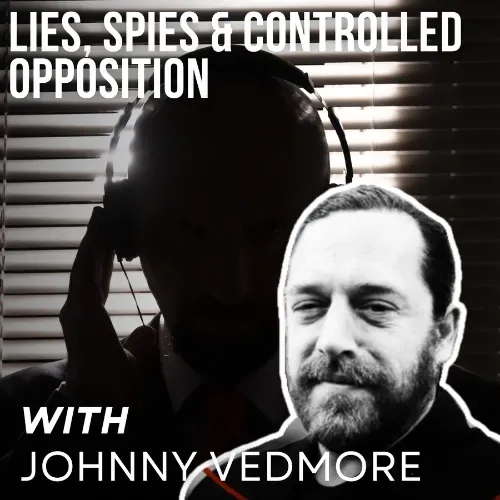 Lies, Spies & Controlled Opposition with Johnny Vedmore