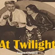 AT TWILIGHT by SUSAN GLASPELL
