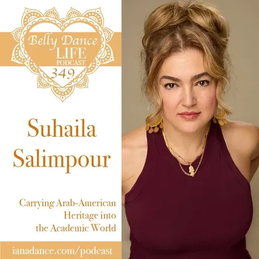 Ep 349. Suhaila Salimpour: Carrying Arab-American Heritage into the Academic World