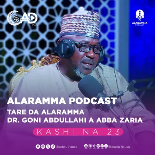 ALARAMMA PODCAST | KASHI NA 23 | TARE DA ALARAMMA DR. GONI ABDULLAHI ABUBAKAR ABBA ZARIA | ADPLUS HAUSA