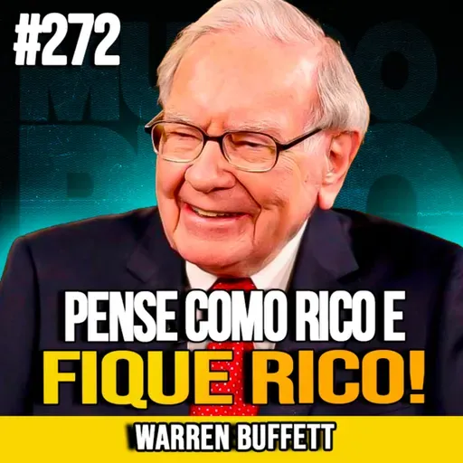 Warren Buffett | PENSE COMO RICO: A MENTALIDADE QUE CONSTRÓI FORTUNAS | MUNDOMENTAL #272