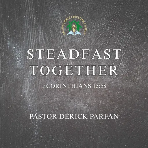 1 Corinthians 15:58 • Steadfast Together