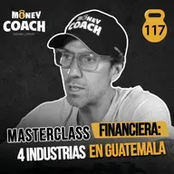 117 | Masterclass Financiera: 4 Industrias en Guatemala