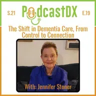 S21 Ep19: The Shift in Dementia Care from Control to Connection