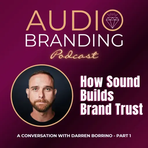 How Sound Builds Brand Trust: A Conversation with Darren Borrino - Part 1