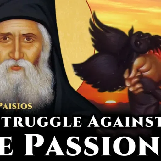 The Struggle Against the Passions - St. Paisios the Athonite