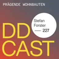 DDCAST 227 - Stefan Forster "Prägende Wohnbauten"