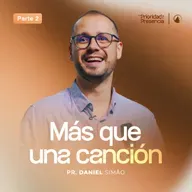 SERIE LA PRIORIDAD DE LA PRESENCIA - PT 2: MÁS QUE UNA CANCIÓN - PR. DANIEL SIMÃO