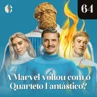 64 - A Marvel voltou com o Quarteto Fantástico?