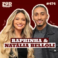 RAPHINHA E NATÁLIA BELLOLI - PODDELAS PODCAST #474
