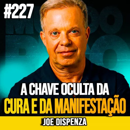 JOE DISPENZA | A CHAVE OCULTA DA CURA E DA MANIFESTAÇÃO | MUNDOMENTAL #227