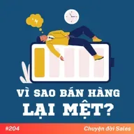#204. Vì sao bán hàng lại MỆT?
