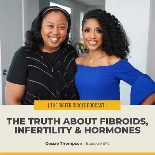 #572 – The Truth about Fibroids, Infertility & Hormones with Gessie Thompson