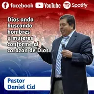 Dios anda buscando hombres y mujeres conforme al corazón de Dios con Pastor Daniel Cid