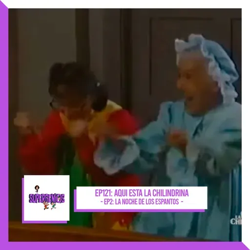 EP121 Aquí está la Chilindrina – EP2: La noche de los espantos (1994)