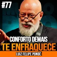 LUIZ FELIPE PONDÉ | O CONFORTO QUE ESTÁ TE PARALISANDO | MUNDOMENTAL #77
