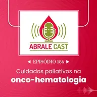 Abrale Cast 186 - Cuidados paliativos na onco-hematologia