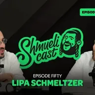 "Happy birthday! The story of life." | Lipa Schmeltzer - ShmueliCast EPISODE 50
