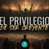 El Privilegio de Ser Creyente