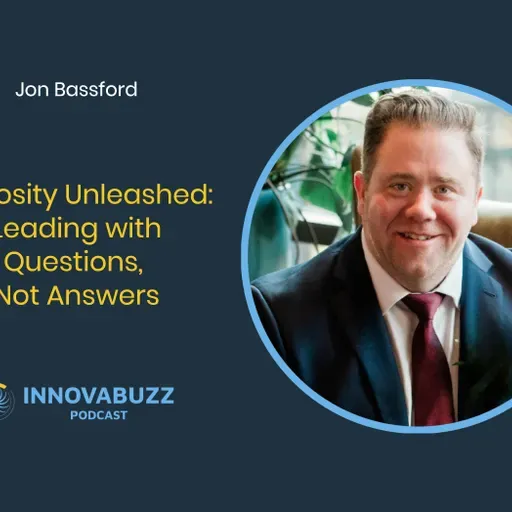 Jon Bassford, Curiosity Unleashed: Leading with Questions, Not Answers - Innova.Buzz 668