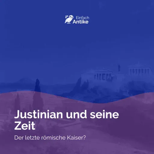 Justinian und seine Zeit – Der letzte römische Kaiser?
