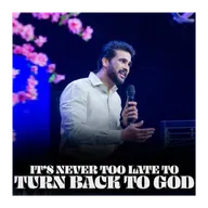 It’s never too late to turn back to God