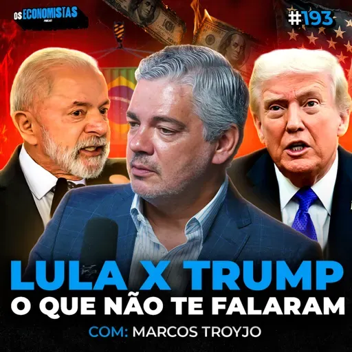 O QUE NÃO TE CONTARAM SOBRE O TARIFAÇO E DO TRUMP (Com Marcos Troyjo) | Os Economistas 193