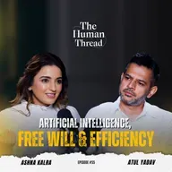 Is AI making us smarter - or dependent? | Atul Yadav | The Human Thread| EP 55 | Full episode
