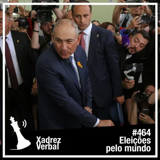 Xadrez Verbal #464 Eleições na Armênia e Peru