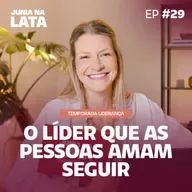 LIDERANÇA #29: O Líder Que as Pessoas Amam Seguir 