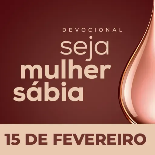 Seja Mulher Sábia - 15/Fev