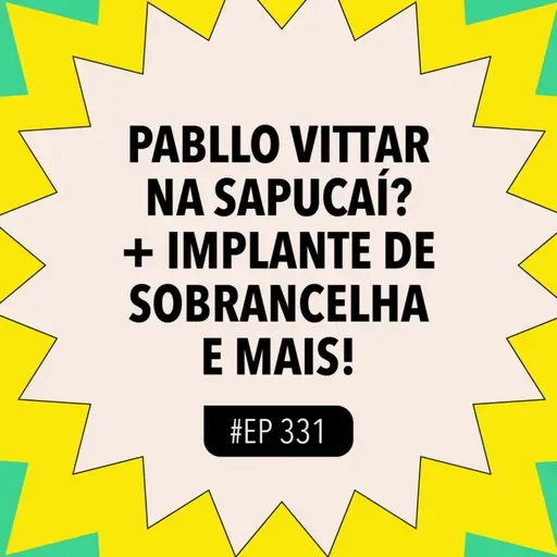 #331: Pabllo Vittar na Sapucaí? + implante de sobrancelha e mais!