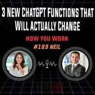 #169 Neil: 3 New ChatGPT Functions That Will Actually Change How You Work