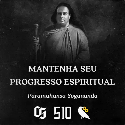 #510 - Paramahansa Yogananda - Mantenha seu Progresso Espiritual