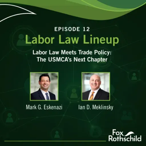 Labor Law Lineup Ep12 - Labor Law Meets Trade Policy: The USMCA's Next Chapter