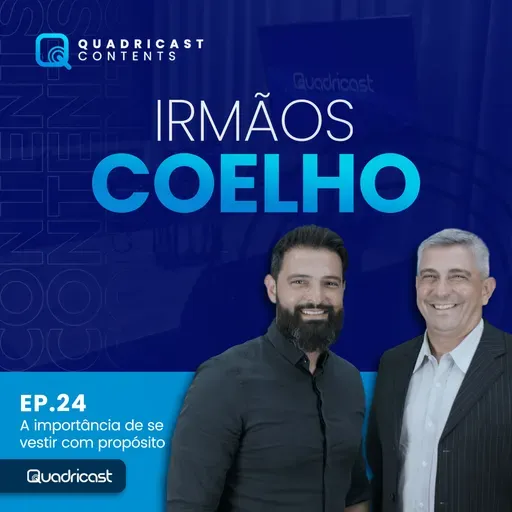 IRMÃOS COELHO #EP.24 – A IMPORTÂNCIA DE SE VESTIR COM PROPÓSITO￼