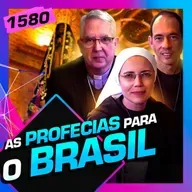 1580 - AS PROFECIAS PARA O BRASIL: MARIA RAQUEL, LUÍS MARIA E DOM DEVAIR