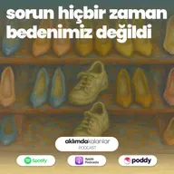 42 | Sorun Hiçbir Zaman Bedenimiz Değildi