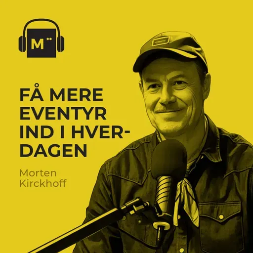 122. Få mere eventyr ind i hverdagen – med Morten Kirckhoff fra 0 stjerner