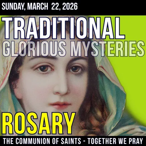 TRADITONAL ROSARY - SLOW PACED - Glorious Mysteries of the Rosary - Sunday, March 22, 2026