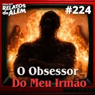 Relatos dos Ouvintes #224 - O Obsessor Do Meu Irmão