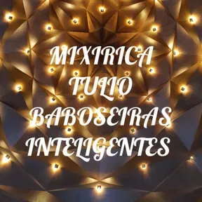 MIXIRICA TULIO BABOSEIRAS INTELIGENTES
