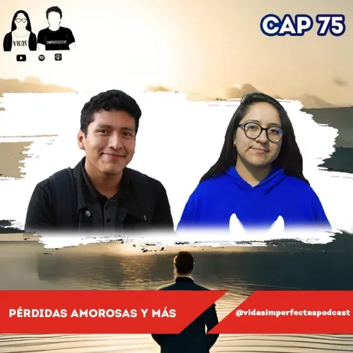 Vidas Imperfectas Ep 75 | Pérdidas