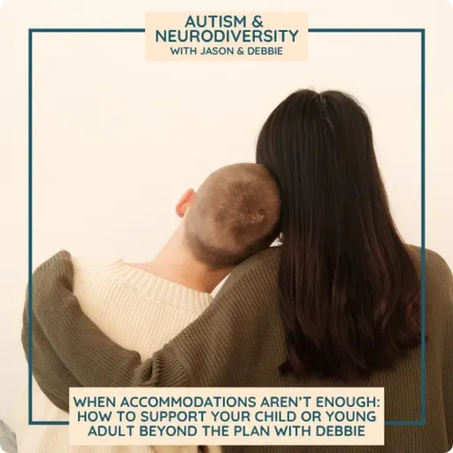 When Accommodations Aren’t Enough: How to Support Your Child or Young Adult Beyond the Plan with Debbie
